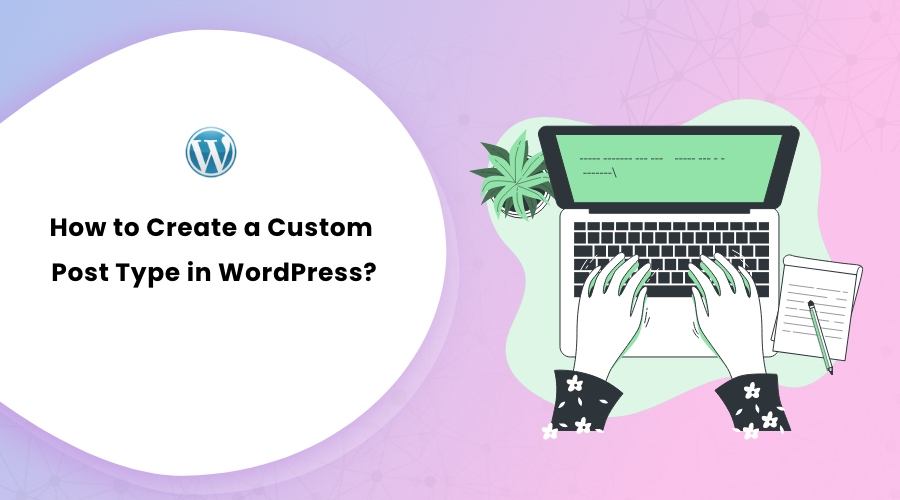 How to Create a Custom Post Type in WordPress